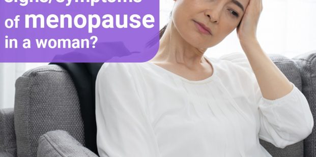 What are the signs/symptoms of menopause in a woman?