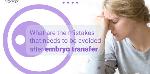 What are the mistakes that needs to be avoided after embryo transfer