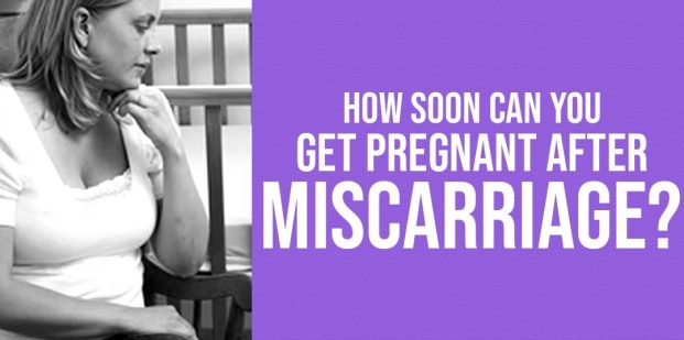 How soon can you get pregnant after miscarriage?