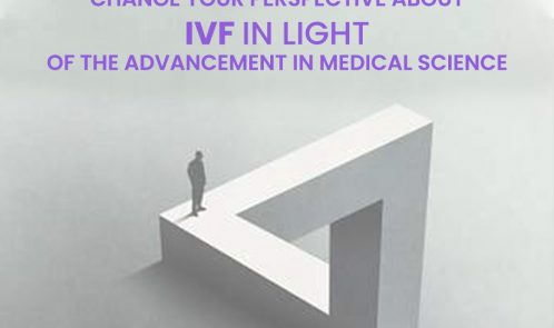 Change your perspective about IVF in light of the advancement in medical science